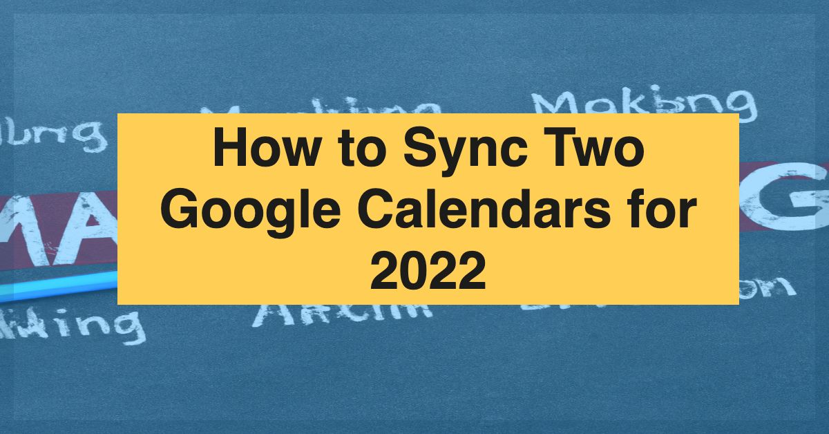 How To Sync Two Google Calendars For 2022 Easy Guide Sell SaaS How To Sync Two Google Calendars For 2022 Easy Guide Sell SaaS