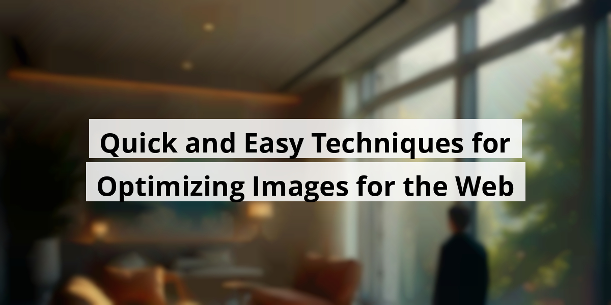 Quick and Easy Techniques for Optimizing Images for the Web