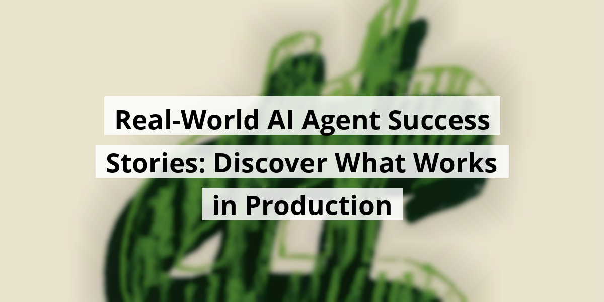 Real-World AI Agent Success Stories: Discover What Works in Production
