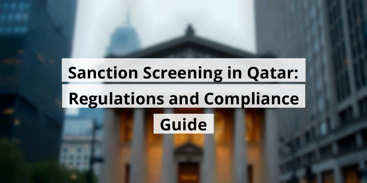 Sanction Screening in Qatar: Regulations and Compliance Guide