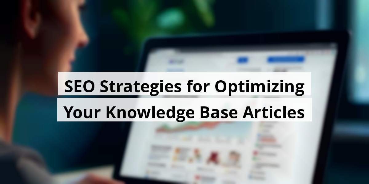 SEO Strategies for Optimizing Your Knowledge Base Articles