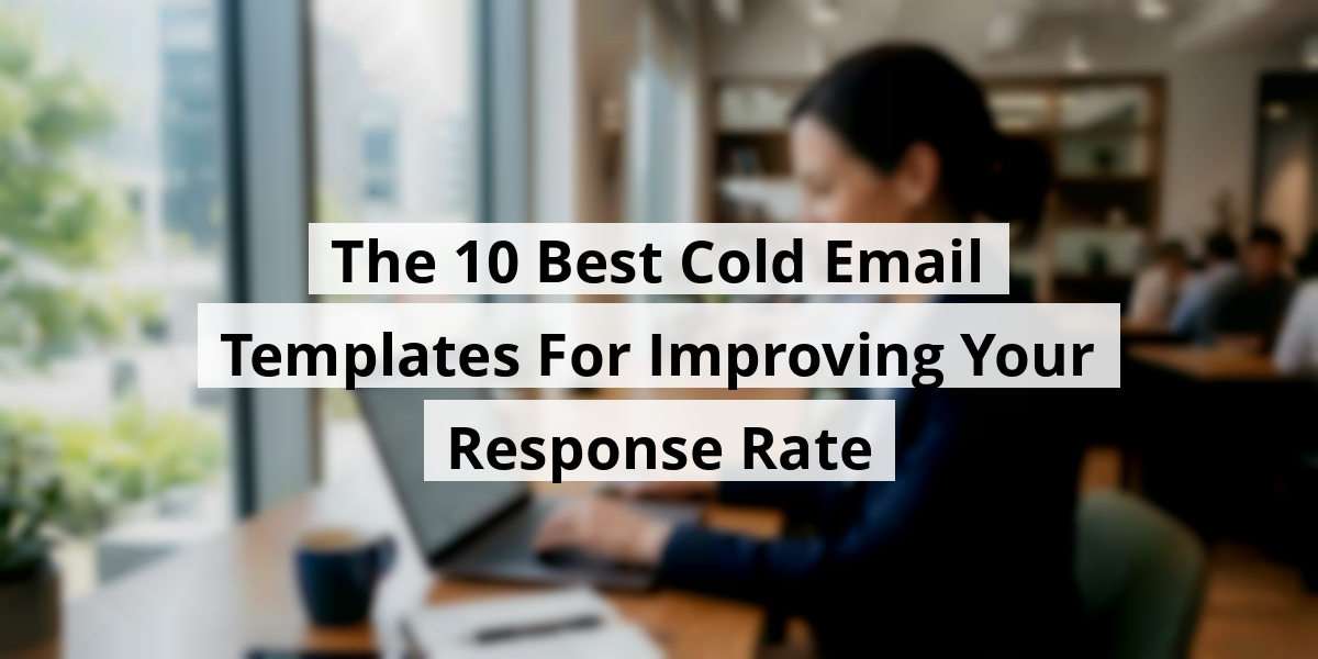 The 10 Best Cold Email Templates For Improving Your Response Rate