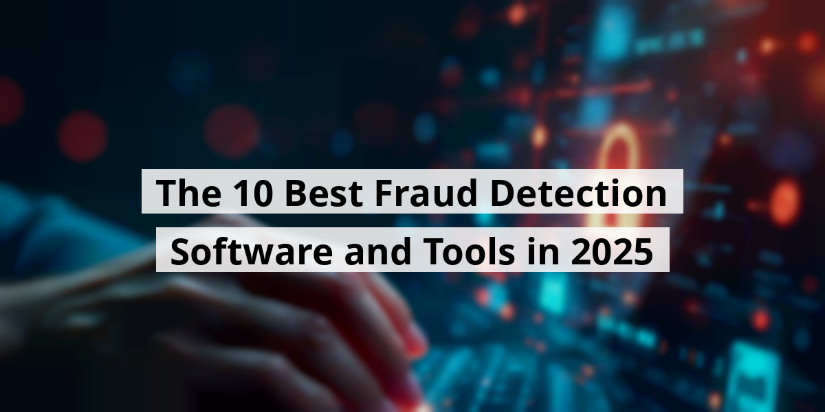 The 10 Best Fraud Detection Software and Tools in 2025