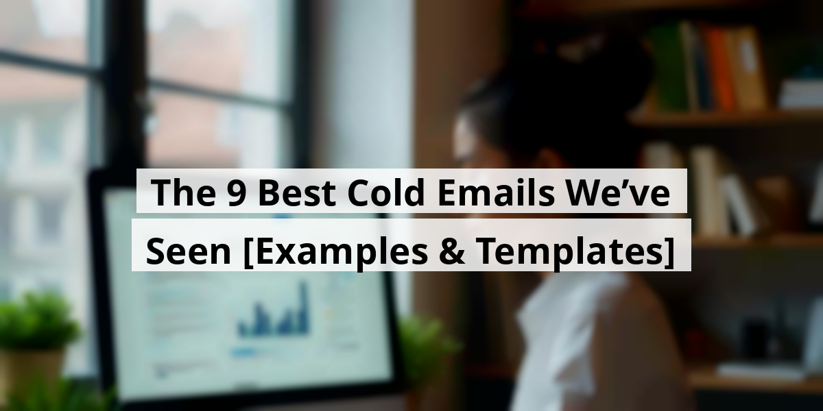 The 9 Best Cold Emails We’ve Seen [Examples & Templates]