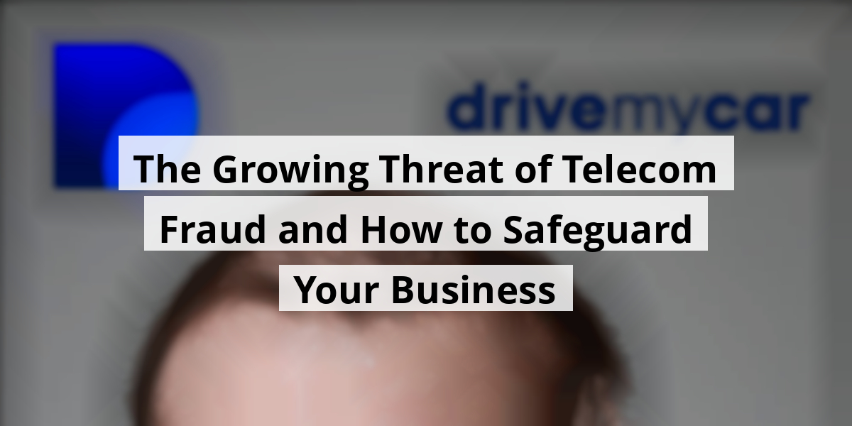 The Growing Threat of Telecom Fraud and How to Safeguard Your Business