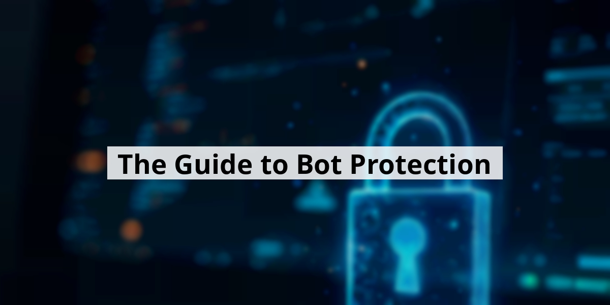 The Guide to Bot Protection