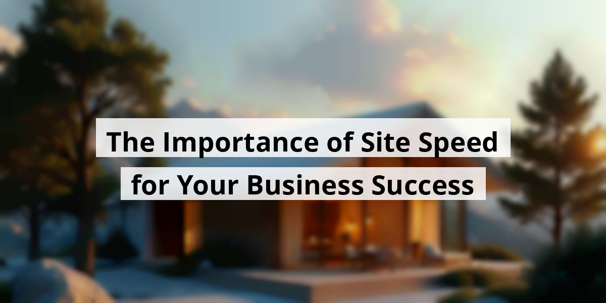 The Importance of Site Speed for Your Business Success