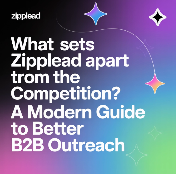 What Sets Zipplead Apart From the Competition? A Modern Guide to Better B2B Outreach