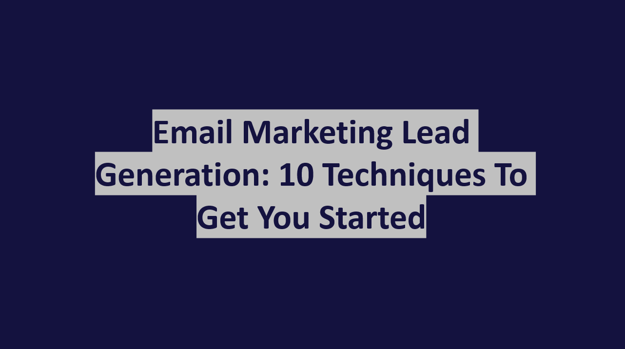 Email Marketing Lead Generation: 10 Techniques to Get You Started