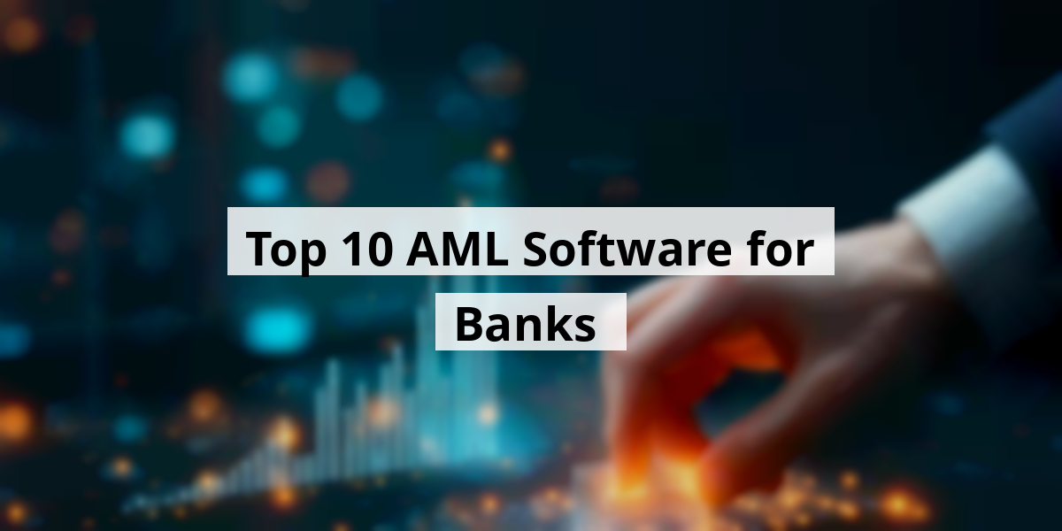 Top 10 AML Software for Banks 