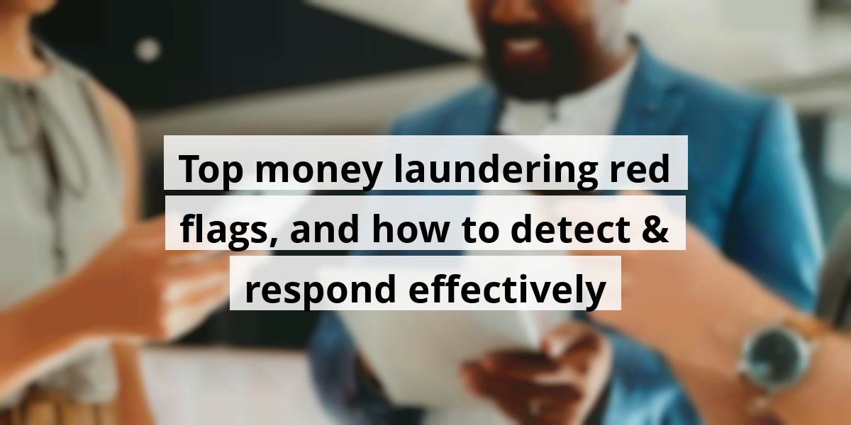 Top money laundering red flags, and how to detect & respond effectively