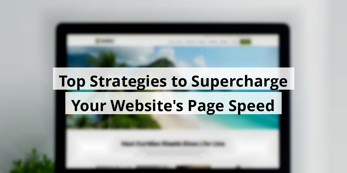 Top Strategies to Supercharge Your Website's Page Speed