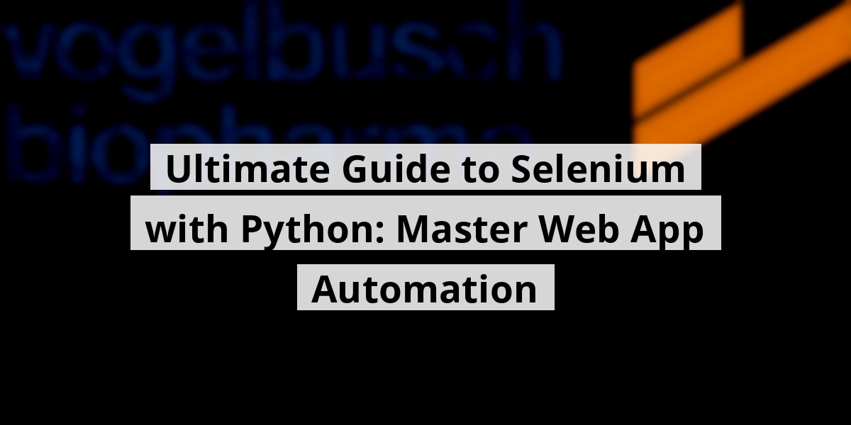 Ultimate Guide to Selenium with Python: Master Web App Automation