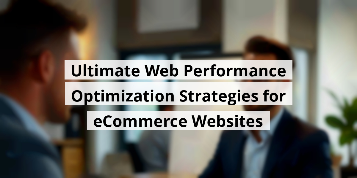 Ultimate Web Performance Optimization Strategies for eCommerce Websites