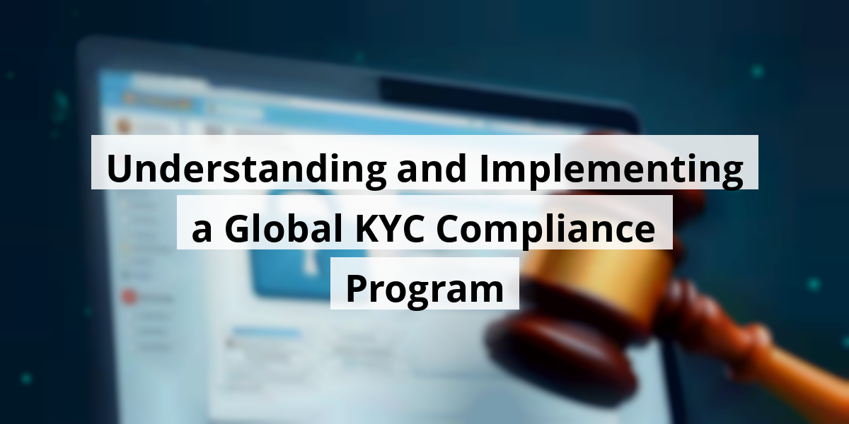 Understanding and Implementing a Global KYC Compliance Program