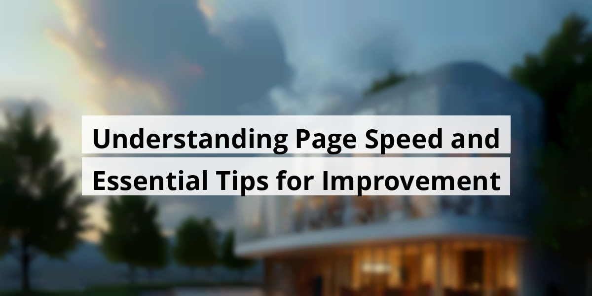 Understanding Page Speed and Essential Tips for Improvement
