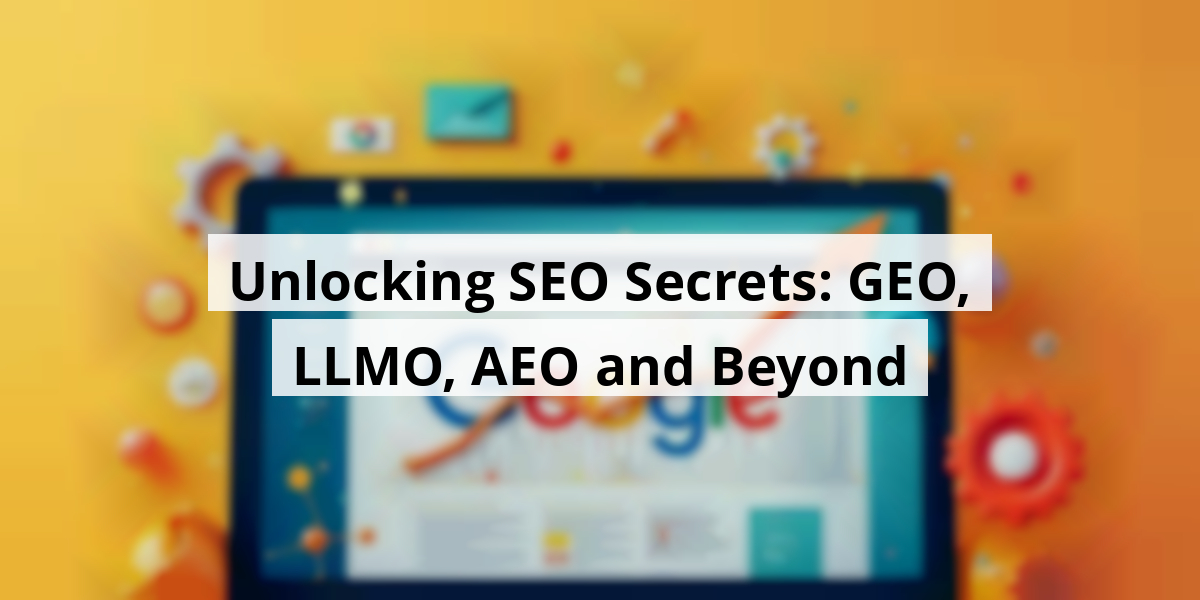 Unlocking SEO Secrets: GEO, LLMO, AEO and Beyond
