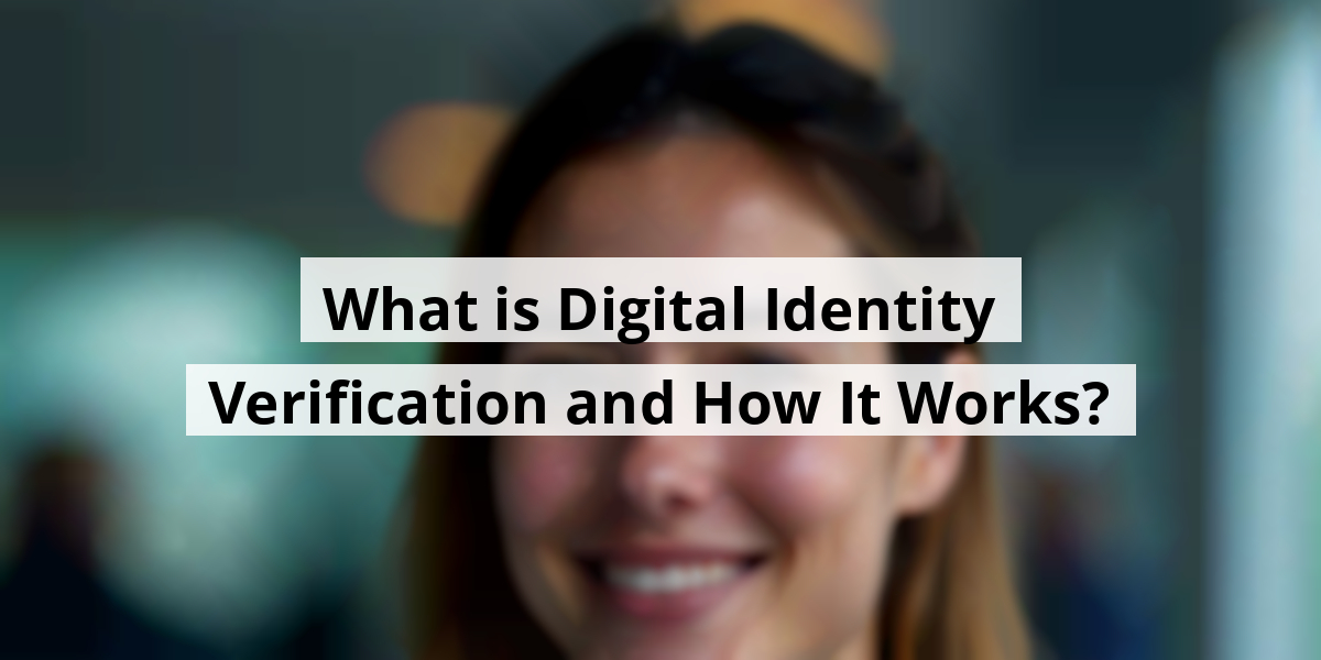 What is Digital Identity Verification and How It Works?