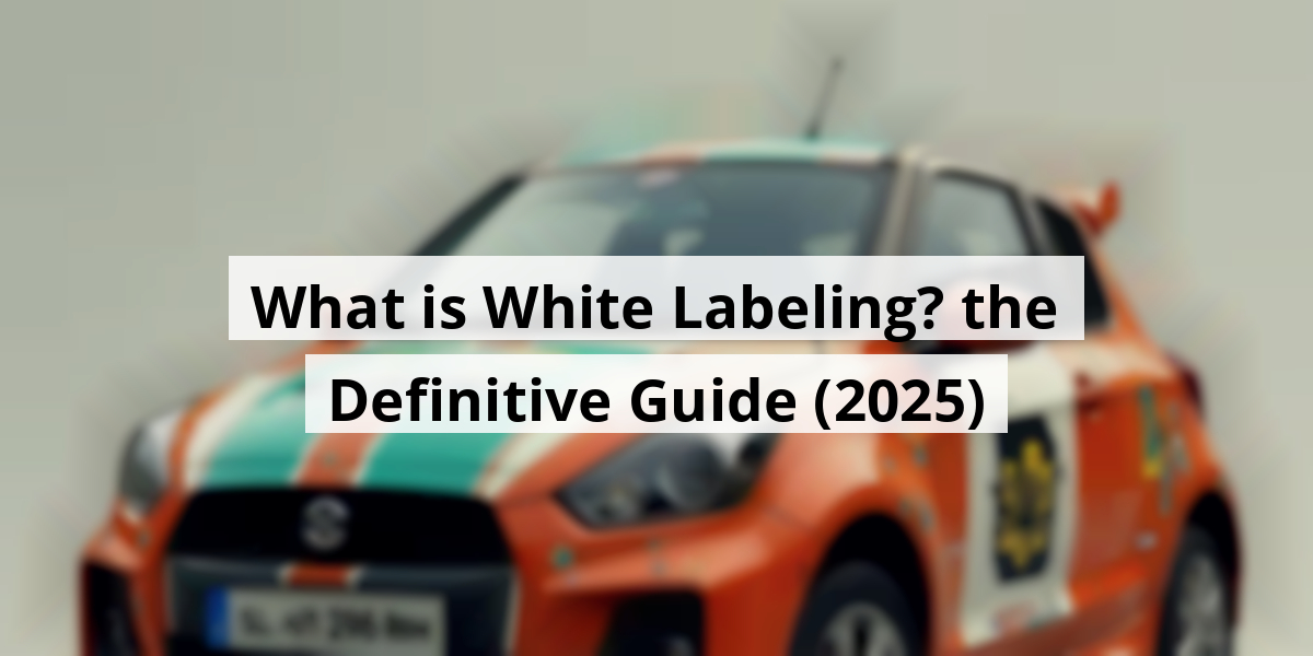 What is White Labeling? the Definitive Guide (2025)
