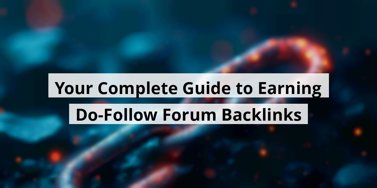 Your Complete Guide to Earning Do-Follow Forum Backlinks